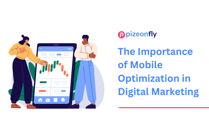 The Importance of Mobile Optimization in Digital Marketing - PizeonFly