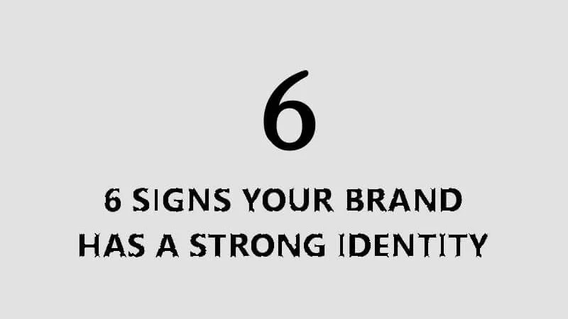 6 Signs Your Brand Has A Strong Identity