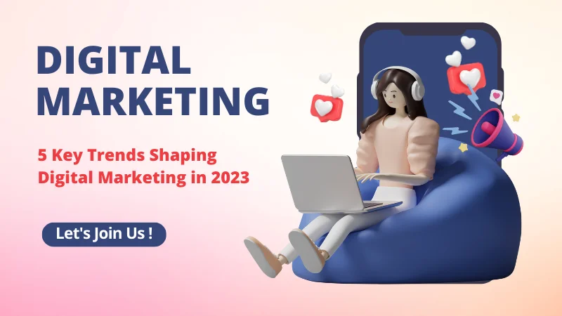 5 Key Trends Shaping Digital Marketing in 2023